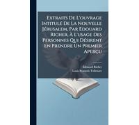 Extraits De L'ouvrage IntitulÃ(c) De La Nouvelle JÃ(c)rusalem, Par Edouard Richer, À L'usage Des Personnes Qui DÃ(c)sirent En Prendre Un Premier Aperçu