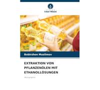 Extraktion Von Pflanzenölen Mit Ethanollösungen: Monographie