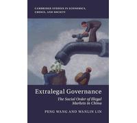 Extralegal Governance: The Social Order of Illegal Markets in China (Cambridge Studies in Economics, Choice, and Society)