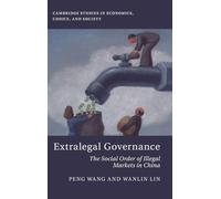 Extralegal Governance: The Social Order of Illegal Markets in China (Cambridge Studies in Economics, Choice, and Society)