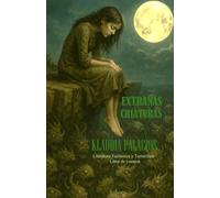 EXTRAÑAS CRIATURAS: Literatura Fantástica y Terrorífica Libro de cuentos