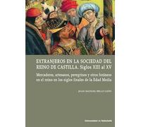 EXTRANJEROS EN LA SOCIEDAD DEL REINO DE CASTILLA. SIGLOS XIII al XV: Mercaderes, artesanos, peregrinos y otros foráneos en el reino en los siglos finales de la Edad Media: 12 (Cátedra Simón Ruiz)