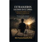 EXTRANJEROS NACIDOS EN EL LIMBO: La Realidad Jurídica en la República Dominicana