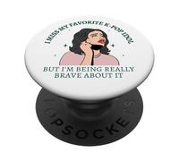 Extraño a mi ídolo favorito de KPop pero soy valiente al respecto divertido PopSockets PopGrip Adhesivo