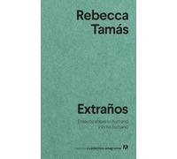 Extraños: Ensayos sobre lo humano y lo no humano: 40 (Nuevos cuadernos Anagrama)