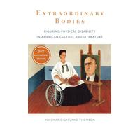 Extraordinary Bodies: Figuring Physical Disability in American Culture and Literature
