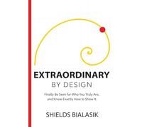 Extraordinary By Design: Finally Be Seen for Who You Truly Are, and Know Exactly How to Show It. (Seer’s Toolkit)