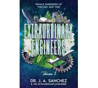 Extraordinary Engineers: Female Engineers of This Day and Time: Volume 3