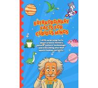 EXTRAORDINARY FACTS FOR CURIOUS MINDS: 1,575 surprising facts about science, history, nature, culture, technology, and everything else that sparks human curiosity.