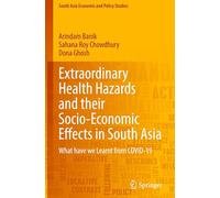 Extraordinary Health Hazards and their Socio-Economic Effects in South Asia: What have we Learnt from COVID-19 (South Asia Economic and Policy Studies)