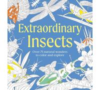 Extraordinary Insects Coloring Book: Over 75 Natural Wonders to Color and Explore (Natural Wonders Coloring Book)
