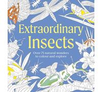 Extraordinary Insects Colouring Book: Over 75 Natural Wonders to Colour and Explore (Natural Wonders Colouring Books)