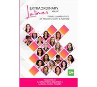 Extraordinary Latinas Vol IV: Fearless Narratives of Triumph, Unity and Purpose