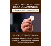 Extraordinary Ministers of Holy Communion - A Pastoral and Practical Guide: Designed for Healthcare Facilities and Parish Ministry
