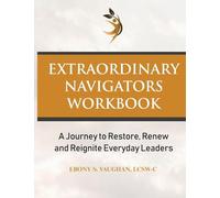 Extraordinary Navigators Workbook: A Journey to Restore, Renew, and Reignite Everyday Leaders