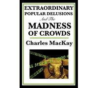 Extraordinary Popular Delusions and the Madness of Crowds