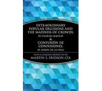 Extraordinary Popular Delusions and the Madness of Crowds and Confusin de Confusiones: 152 (A Marketplace Book)