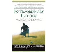 Extraordinary Putting: Transforming the Whole Game