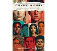 Extraordinary Stories: A collection of 17 real life stories that are shocking, heartwarming, inspiring, and everything in between.