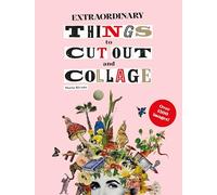 Extraordinary things to cut out and collage