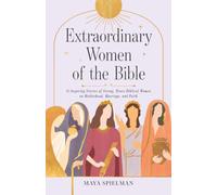 Extraordinary Women of the Bible: 11 Inspiring Stories of Strong, Brave Biblical Women on Motherhood, Marriage, and Faith