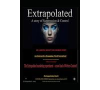 Extrapolated: A story of suppression and control!: Be careful what you search for!