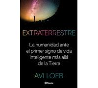 Extraterrestre/ Extraterrestrial: La humanidad ante el primer signo de vida inteligente más allá de la tierra/ The First Sign of Intelligent Life Beyond Earth