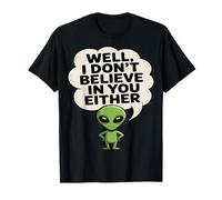 Extraterrestre Gracioso I Don't Believe In You Tampoco Camiseta