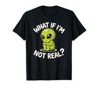 Extraterrestre Gracioso ¿Qué Pasa si no Soy Real Lindo Ciencia ficción OVNI Espacio Humor Camiseta