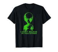 Extraterrestre Gracioso YO NO Creo EN TI Tampoco Camiseta