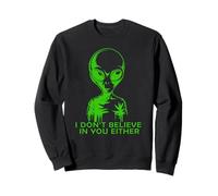 Extraterrestre Gracioso YO NO Creo EN TI Tampoco Sudadera