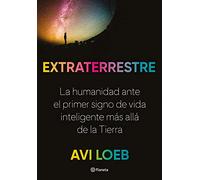 Extraterrestre: La humanidad ante el primer signo de vida inteligente más allá de la Tierra (No Ficción)