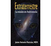 Extraterrestre: La mision en Andromeda: Volume 1