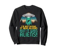 Extraterrestre OVNI No Estoy Diciendo Que Fuera un Regalo Sudadera