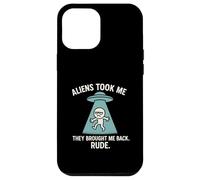 Extraterrestres me llevaron de vuelta grosero, divertido secuestro OVNI Carcasa para iPhone 12 Pro Max