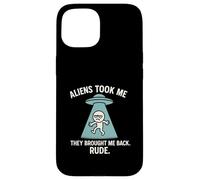 Extraterrestres me llevaron de vuelta grosero, divertido secuestro OVNI Carcasa para iPhone 15