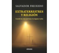 Extraterrestres y religión: Cuando los ovnis aterrizan, los dogmas vuelan (ENSAYO)