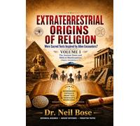 Extraterrestrial Origins of Religion: VOLUME I: Were Sacred Texts Inspired by Alien Encounters?