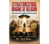 Extraterrestrial Origins of Religion: Were Sacred Texts Inspired by Alien Encounters?