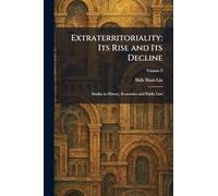 Extraterritoriality: Its Rise and Its Decline: Studies in History, Economics and Public Law