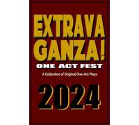 Extravaganza One Act Fest 2024: A Collection of Original One-Act Plays: 1