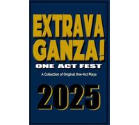 Extravaganza One Act Fest 2025: A Collection of Original One-Act Plays: 2