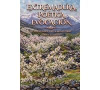 EXTREMADURA. POÉTICA EVOCACIÓN. VERSIÓN ILUSTRADA: DE LAS HURDES HASTA MONESTERIO