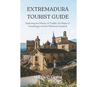 EXTREMADURA TOURIST GUIDE: Exploring the History of Trujillo, the Magic of Guadalupe, and the Villuercas Geopark