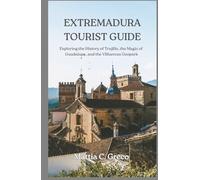 EXTREMADURA TOURIST GUIDE: Exploring the History of Trujillo, the Magic of Guadalupe, and the Villuercas Geopark