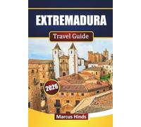 EXTREMADURA TRAVEL GUIDE 2026: Discover Top Attractions, Historic Towns, Local Cuisine, Natural Parks, and Cultural Experiences in Spain