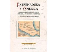 Extremadura y América: emocionario y breves notas previos a un estudio histórico (Serie Recate (Recuperando la memoria))