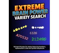 Extreme Brain Power Variety Search: 100 Hard Puzzles for Adults featuring Numbers, Alphanumeric Code, and Symbol Sequences