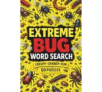 Extreme Bug Word Search: 50 Creepy Crawly Fun Puzzles: Unusual Insects, Bigger Challenges, and Standout Puzzles for Curious Kids