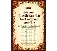 Extreme Classic Sudoku for Compact Travel-2: One Puzzle Per Page for Advanced Excursion Reasoning (Vintage Logic Travel Series)